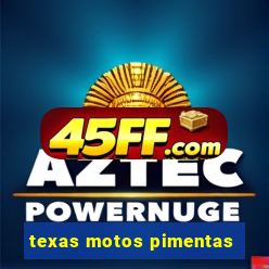 texas motos pimentas
